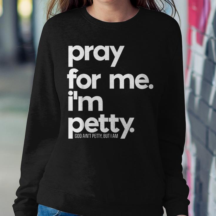 Pray For Me I'm Petty Girls Saying Women Sweatshirt Unique Gifts