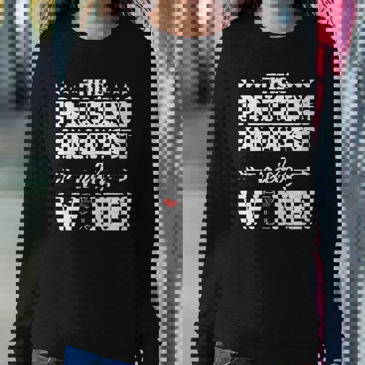 This Pricing Analyst Needs Wine Women Sweatshirt Unique Gifts This Pricing Analyst Needs Wine Women Sweatshirt Unique Gifts