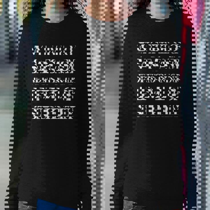 Sarcastic Humor My Level Of Sarcasm Sarcastic Quote Women Sweatshirt Unique Gifts