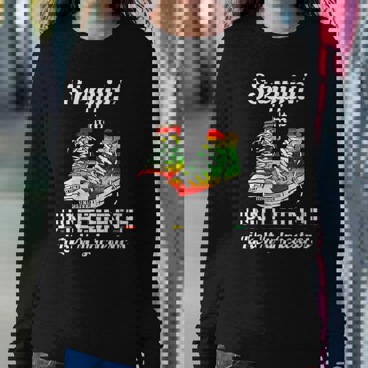 Stepping Into Junenth Like My Ancestors Happy Junenth Women Sweatshirt Unique Gifts