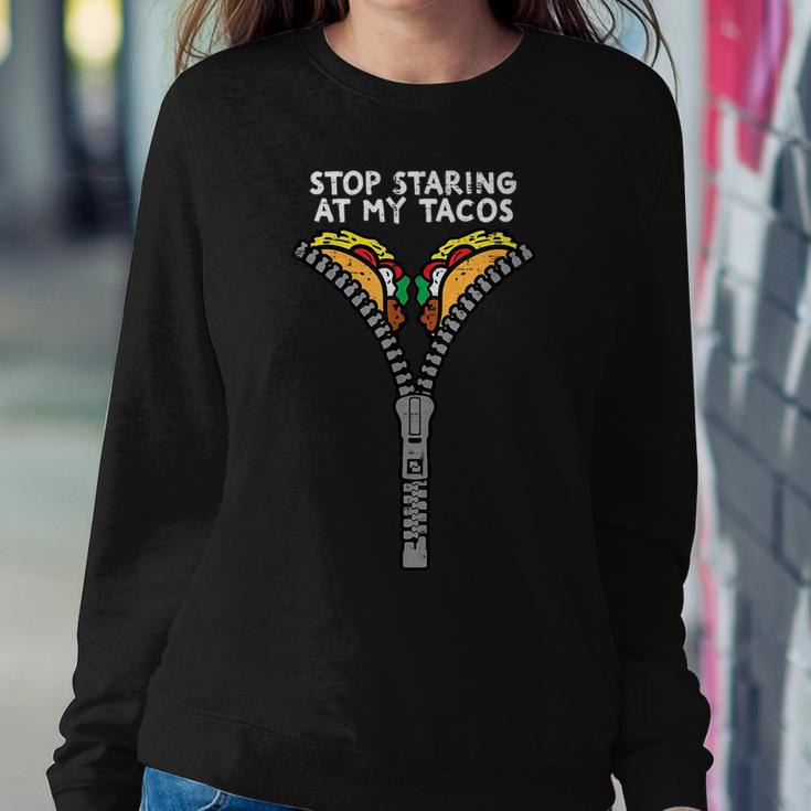 Stop Staring At My Tacos Funny Mexican Cinco De Mayo Women Women Crewneck Graphic Sweatshirt Funny Gifts
