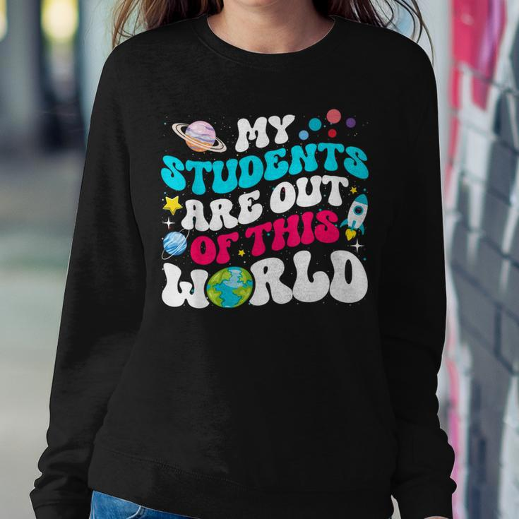 My Students Are Out Of This World Space Teacher Cute Groovy Women Sweatshirt Funny Gifts