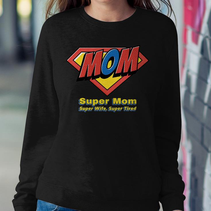 Super Mom Super Wife Super Tired For Supermom Women Sweatshirt Unique Gifts