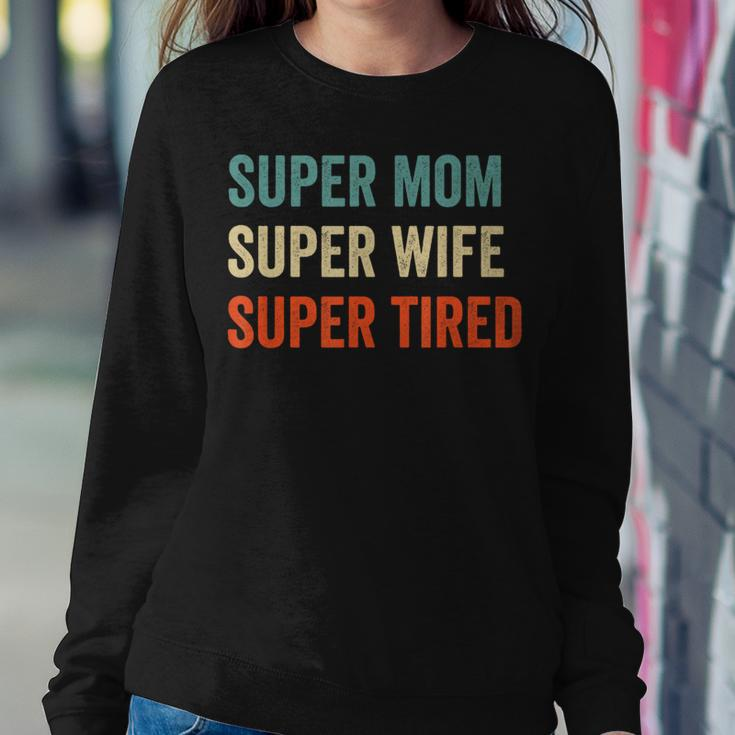 Super Mom Super Wife Super Tired Supermom For Womens Women Sweatshirt Unique Gifts