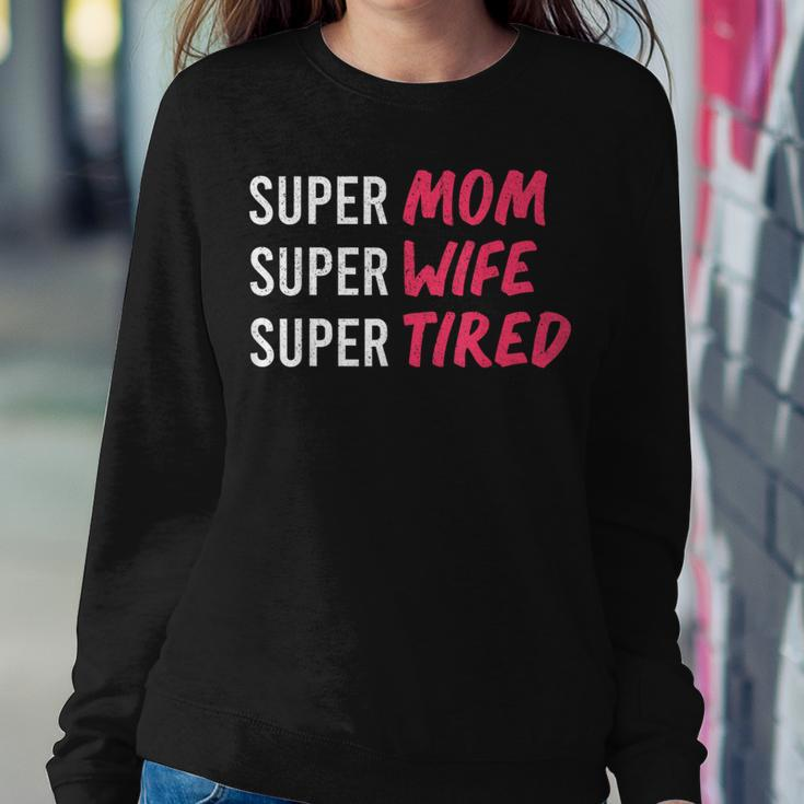 Supermom For Womens Super Mom Super Wife Super Tired Women Sweatshirt Unique Gifts