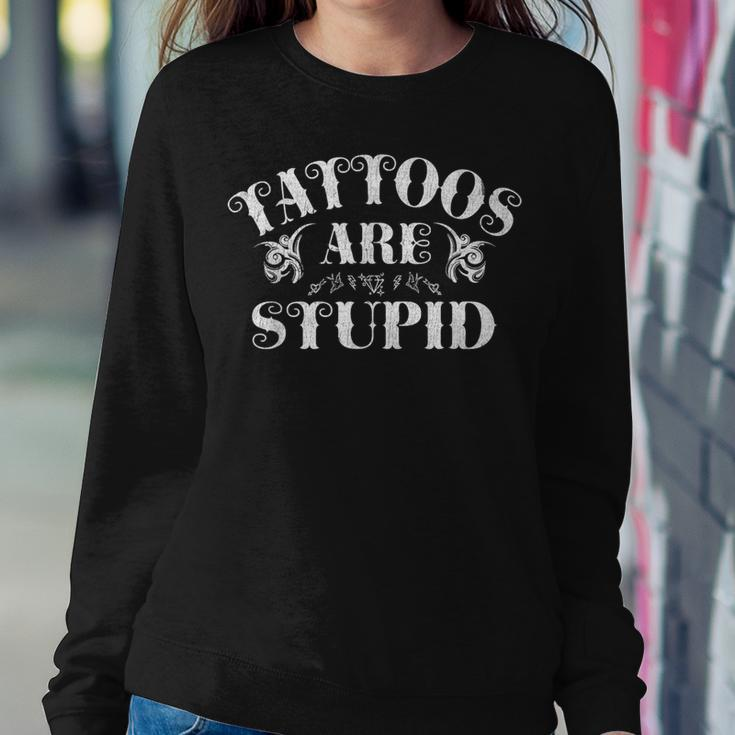 Tattoos Are Stupid Funny Sarcastic Ink Addict Tattoo Women Crewneck Graphic Sweatshirt Funny Gifts