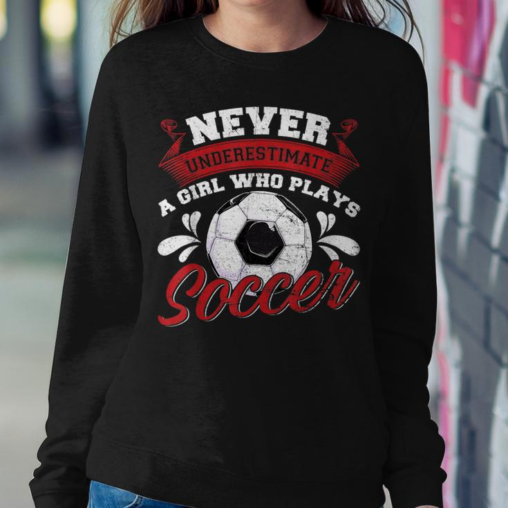 Never Underestimate A Girl Who Plays Soccer Lover Fan Player Women Sweatshirt Funny Gifts