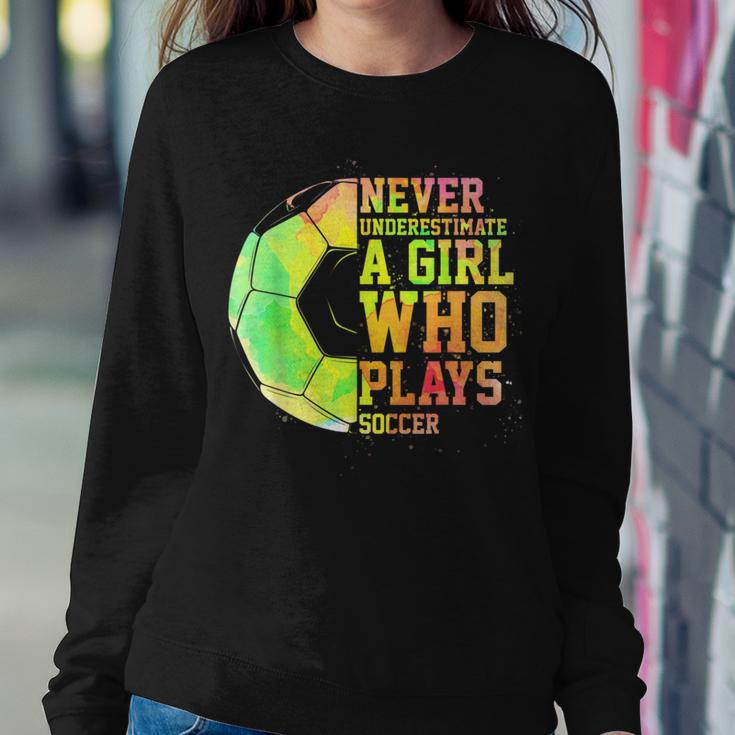 Never Underestimate A Girl Who Plays Soccer Sports Lover Women Sweatshirt Funny Gifts