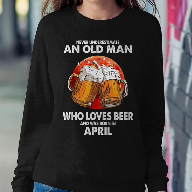 Never Underestimate Old Man Loves Beer Was Born In April Women Sweatshirt Funny Gifts