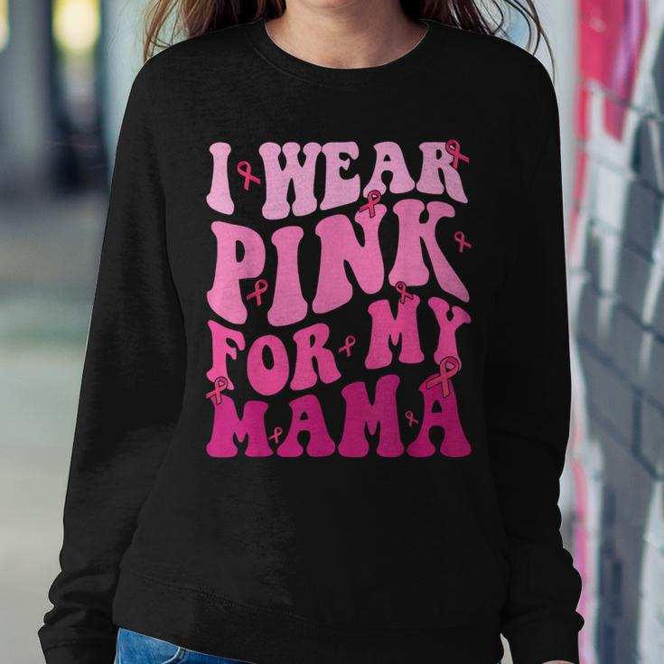 I Wear Pink For My Mama Breast Cancer Support Squads Women Sweatshirt Funny Gifts