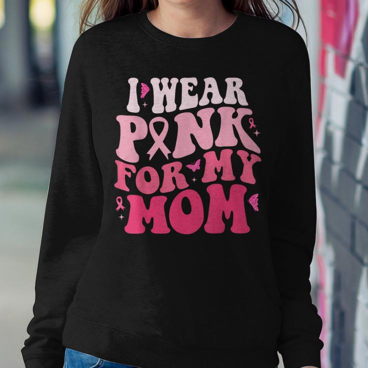 I Wear Pink For My Mom Support Breast Cancer Awareness Women Sweatshirt Unique Gifts