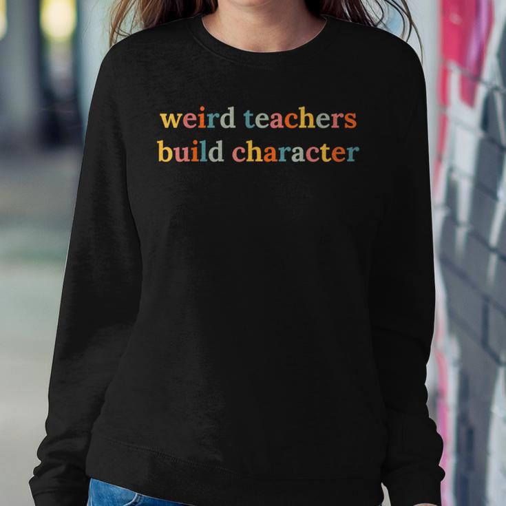 Weird Teachers Build Character Teacher Back To School Women Sweatshirt Funny Gifts