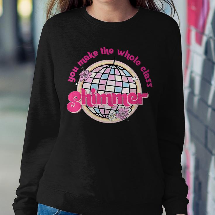 You Make The Whole Class Shimmer Disco Ball Teacher Women Sweatshirt Unique Gifts