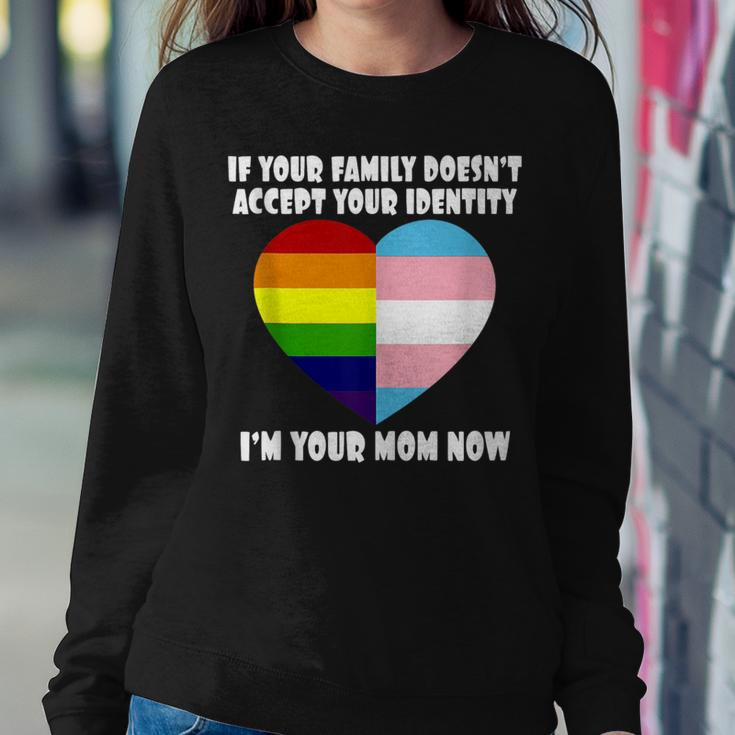 If Youre Family Doesnt Accept You Im Your Mom Now Lgbt Women Sweatshirt Unique Gifts