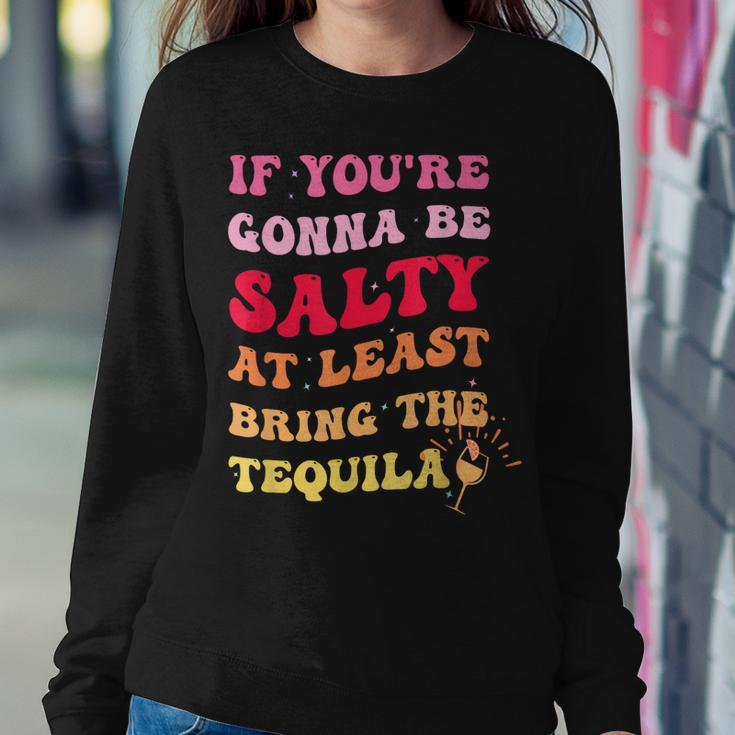 If Youre Going To Be Salty Bring The Tequila Retro Wavy Women Sweatshirt Unique Gifts