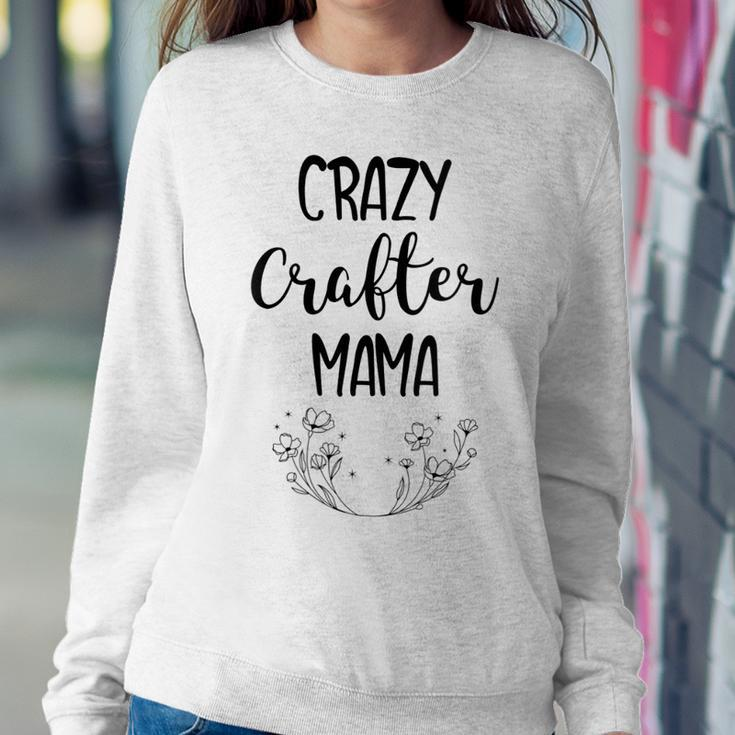 Crazy Crafter Mama - Mom Sewing Crafting Women Sweatshirt Unique Gifts
