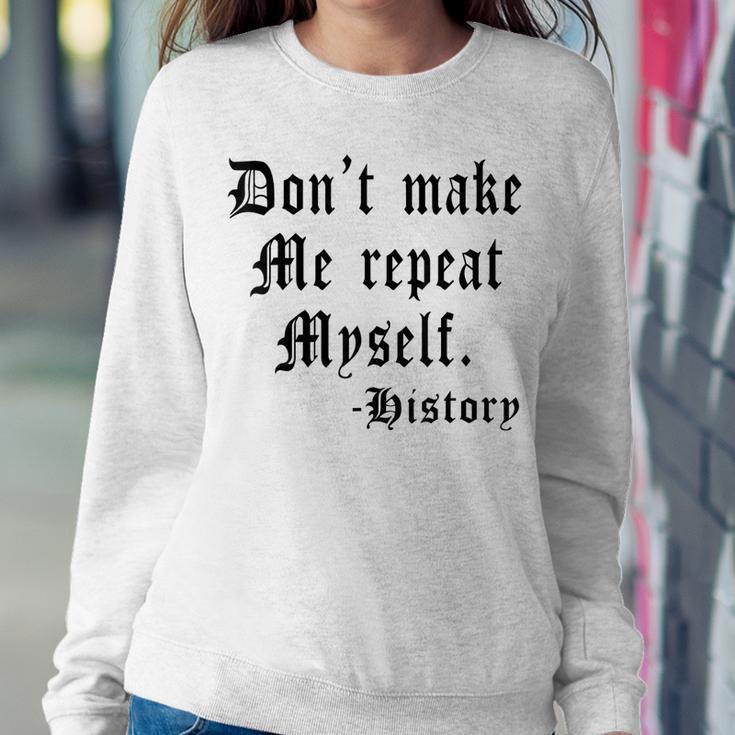 Dont Make Me Repeat Myself Funny History Teacher Gifts Women Crewneck Graphic Sweatshirt Personalized Gifts