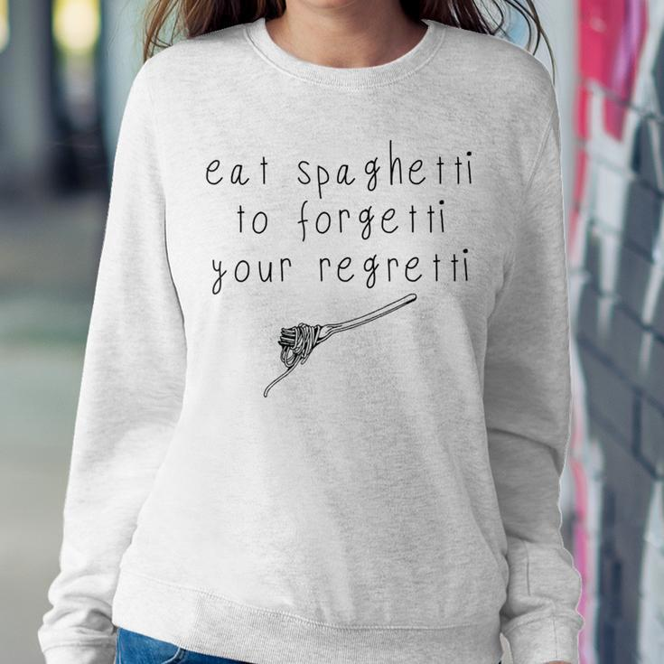 Eat Spaghetti To Forgetti Your Regretti & Mens Women Sweatshirt Unique Gifts