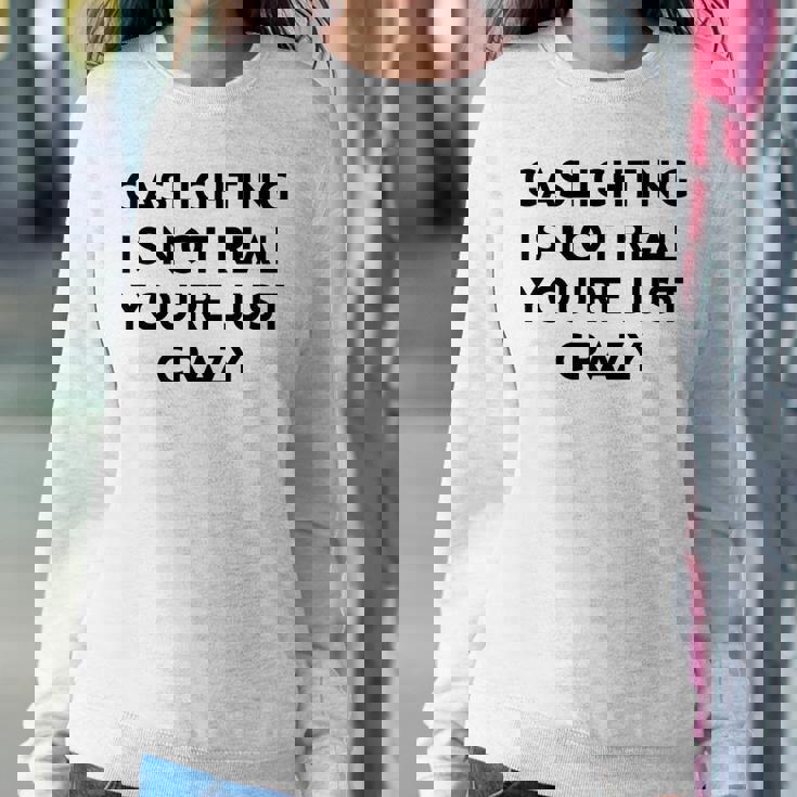 Gaslighting Isnt Real Sarcastic Slogan Edgy Quote Women Sweatshirt Unique Gifts
