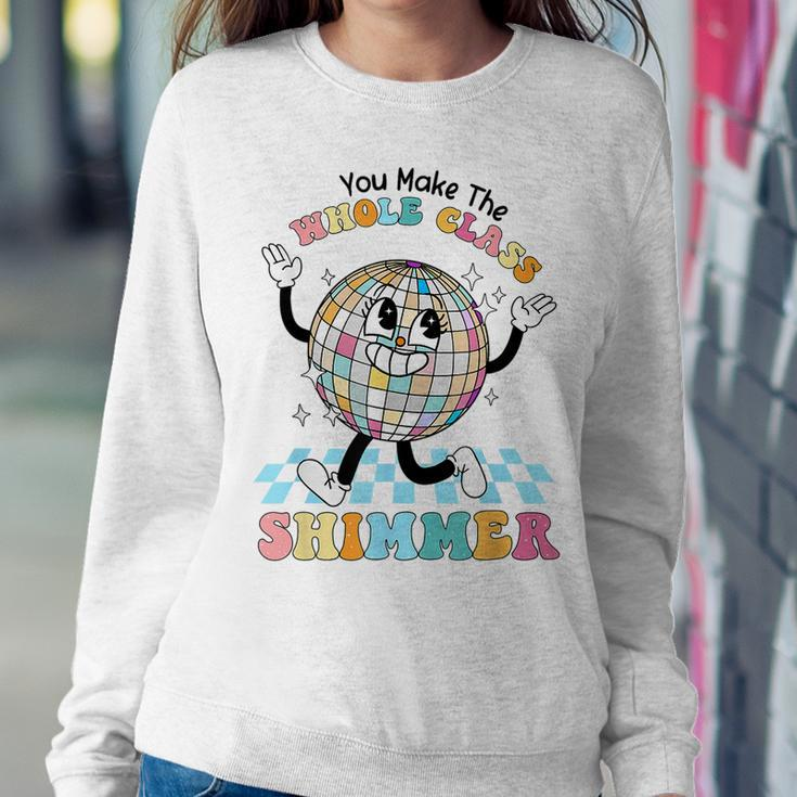 Groovy You Make The Whole Class Shimmer For Teacher Student Women Sweatshirt Unique Gifts