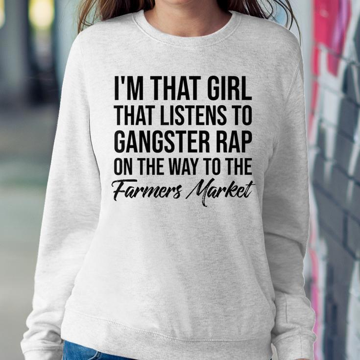 I'm That Girl That Listens To Gangster Rap On Farmers Market Women Sweatshirt Unique Gifts