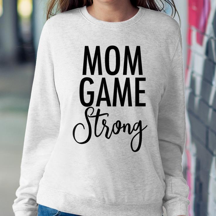 Mom Game Strong Uplifting Parenting Mother Slogan Women Sweatshirt Unique Gifts