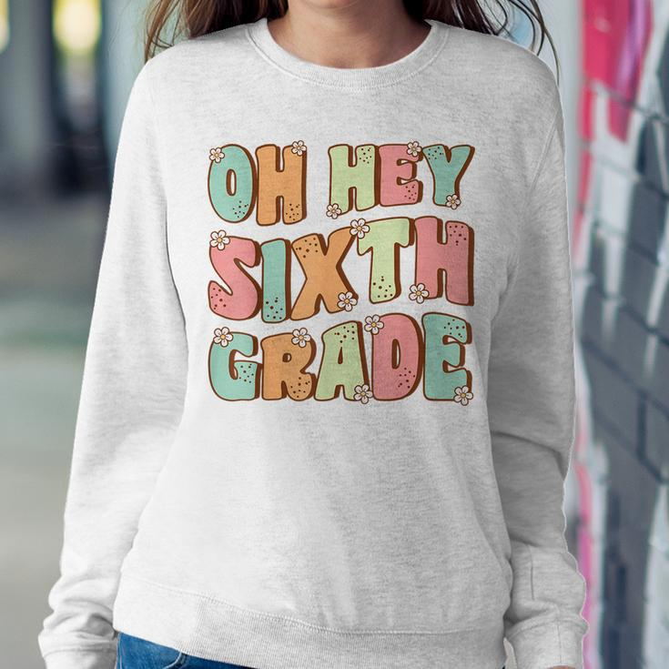 Oh Hey Sixth Grade Cute Groovy Back To School 6Th Grade Women Sweatshirt Unique Gifts