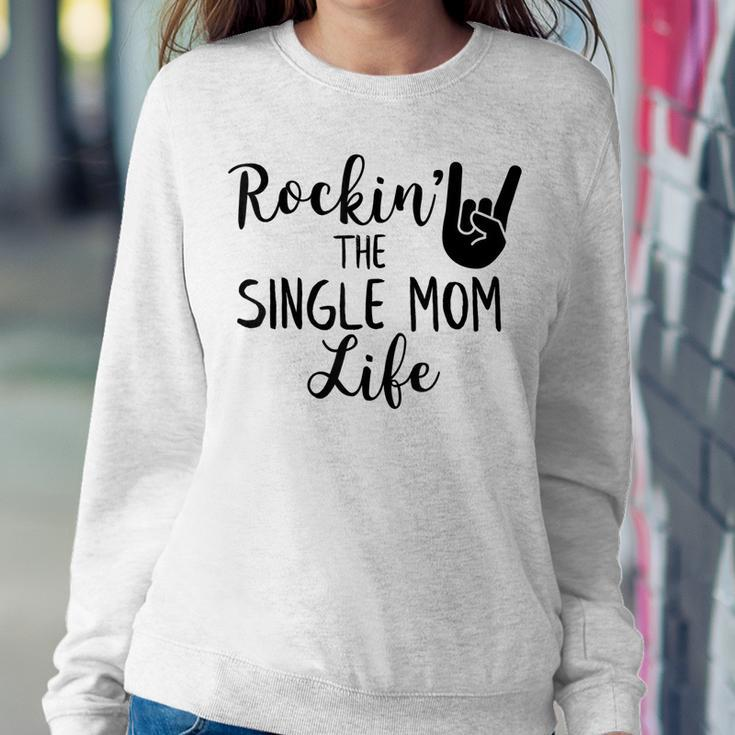 Rockin The Single Mom Life Family For Mom Women Sweatshirt Unique Gifts