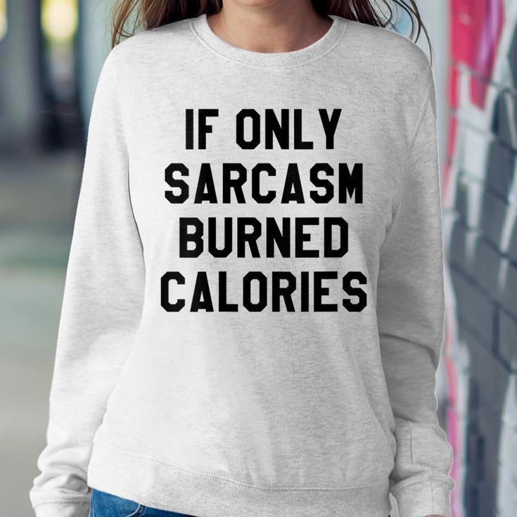 If Only Sarcasm Burned Calories Sarcastic Quotes Women Sweatshirt Unique Gifts