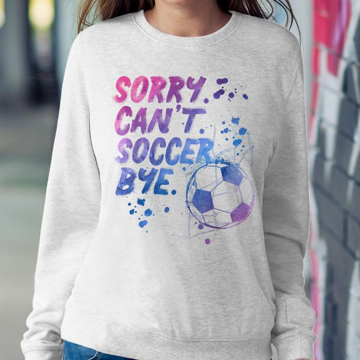Sorry Can't Soccer Bye Soccer Player Girls Women Sweatshirt Unique Gifts