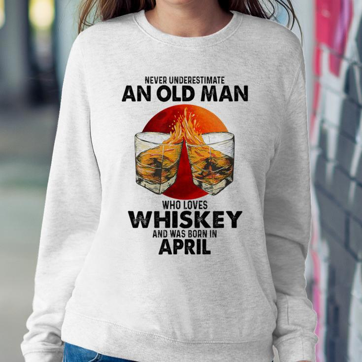 Never Underestimate An Old April Man Who Loves Whiskey Women Sweatshirt Funny Gifts
