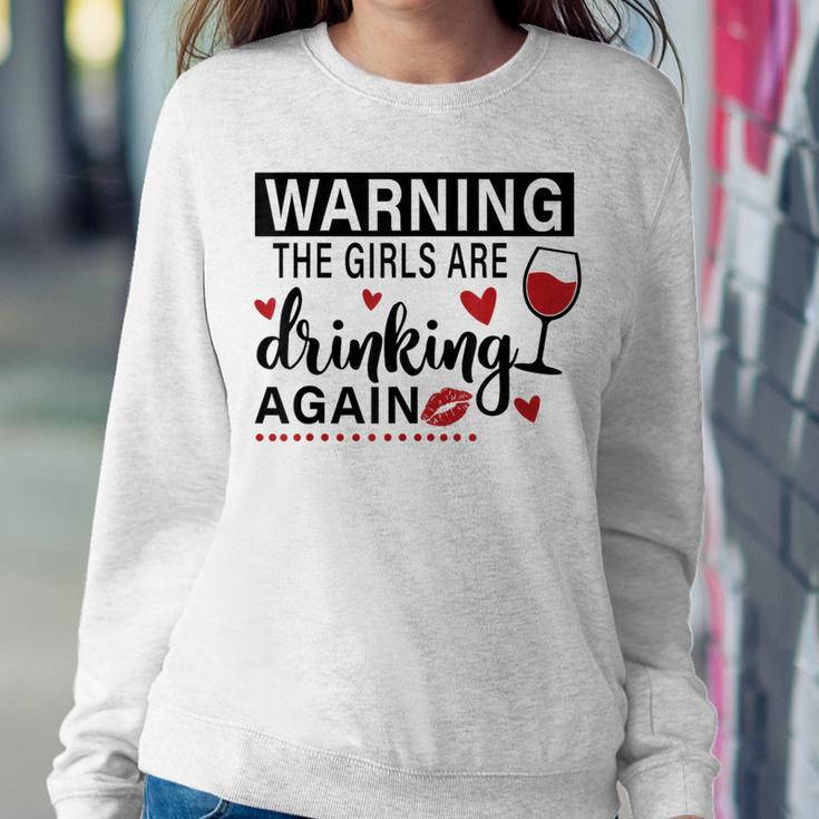 Warning The Girls Are Drinking Again Women Sweatshirt Unique Gifts