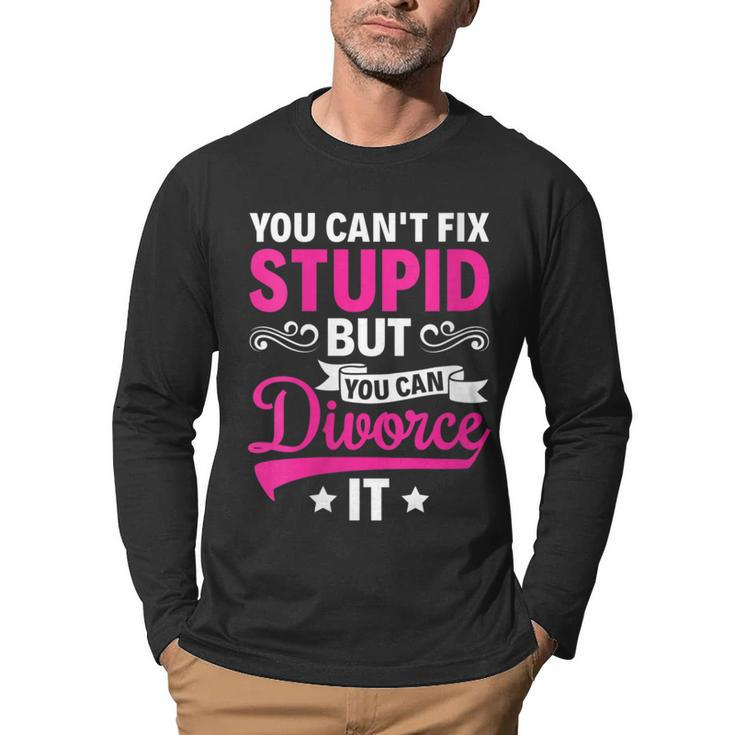 Ex Wife You Cant Fix Stupid But You Can Divorce It  Funny Gifts For Wife Men Graphic Long Sleeve T-shirt
