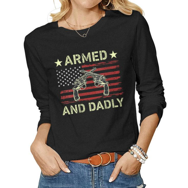 Armed And Dadly Deadly Father For Fathers Day 4 July Women Long Sleeve T-shirt