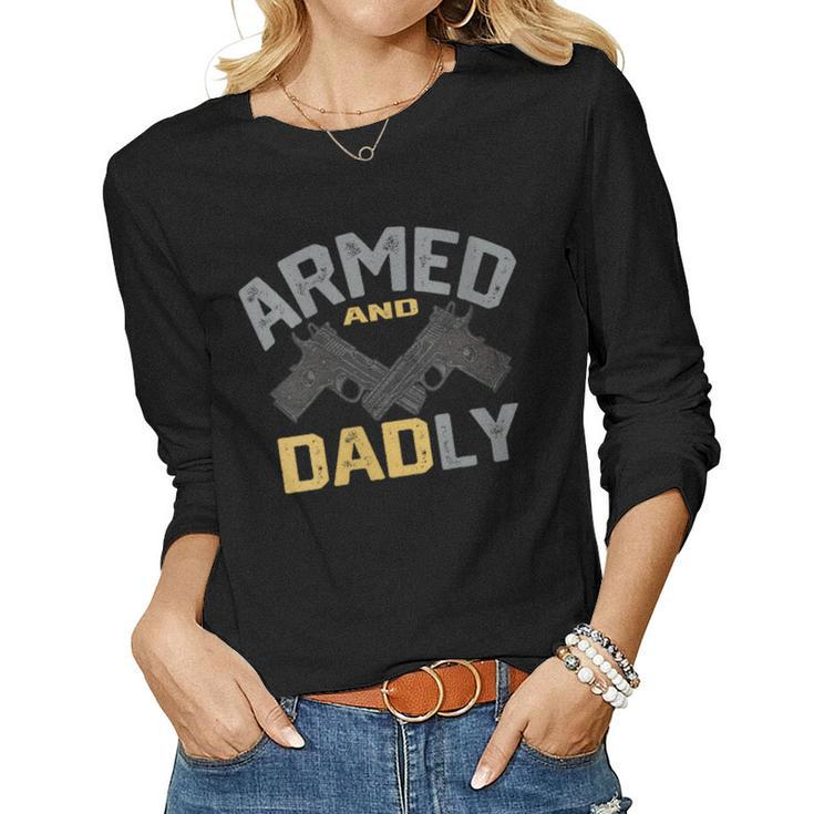 Armed And Dadly Deadly Father For Fathers Day Women Long Sleeve T-shirt
