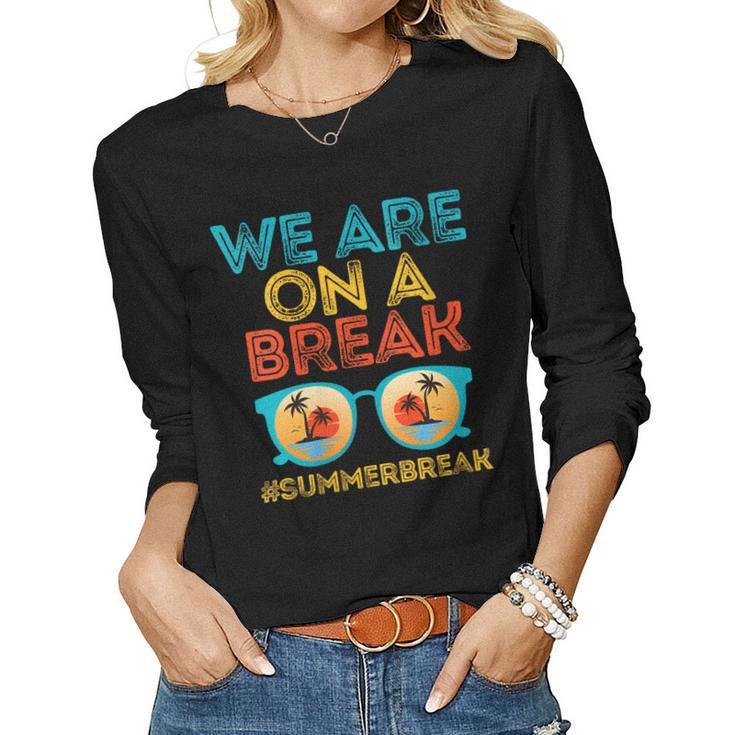 We Are On A Break Teacher Summer Break Retro Sunset Women Long Sleeve T-shirt