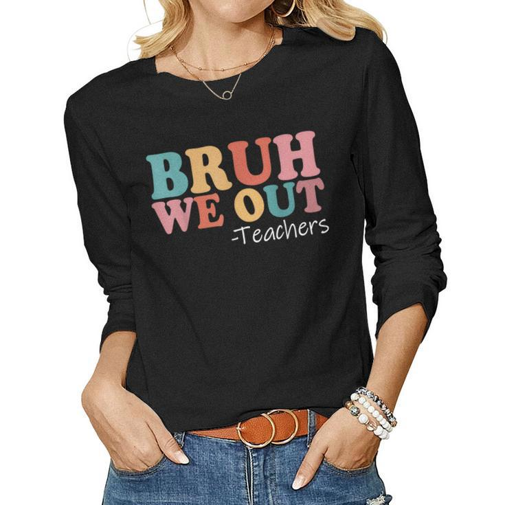 Bruh We Out Teachers Happy Last Day Of School Retro Vintage Women Graphic Long Sleeve T-shirt