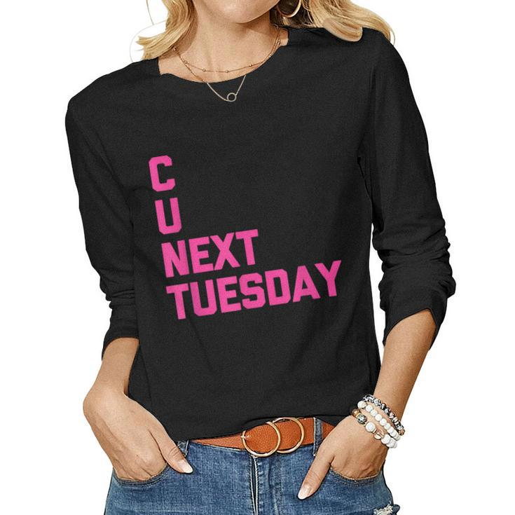 C U Next Tuesday Funny Saying Sarcastic Novelty Cool Cute Women Graphic Long Sleeve T-shirt