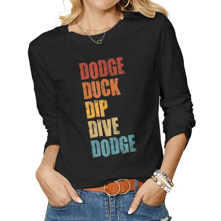 Dodge Duck Dip Dive Dodge Funny Dodgeball Design  Gift For Women Women Graphic Long Sleeve T-shirt