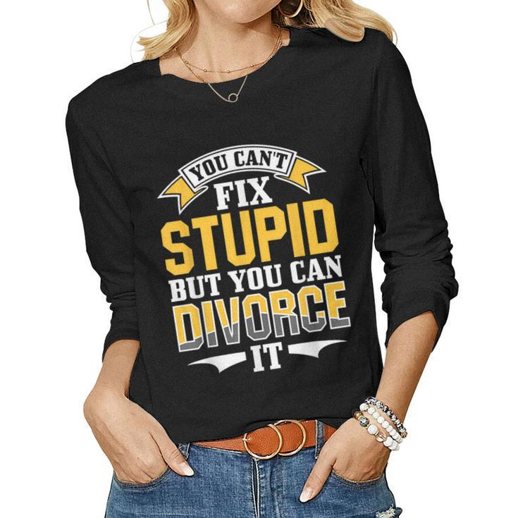 Ex Husband Wife You Cant Fix Stupid But You Can Divorce It Ex Husband Women Long Sleeve T-shirt