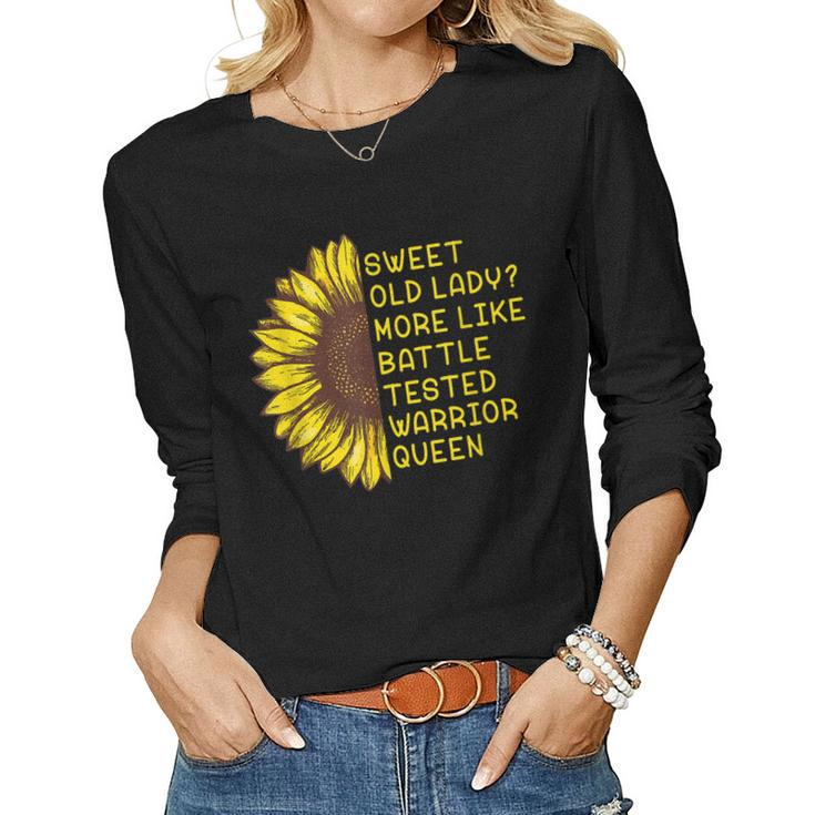 Great Sweet Old Lady More Like Battletested Warrior Queen Gift For Women Women Graphic Long Sleeve T-shirt