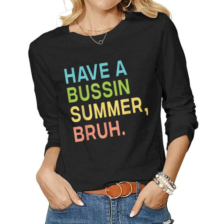 Have A Bussin Summer Bruh Teacher We Out Last Day Of School Women Graphic Long Sleeve T-shirt