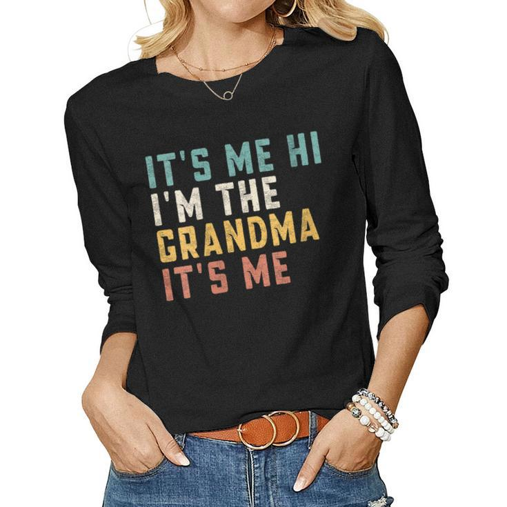 Its Me Hi Im The Grandma Its Me Dad Grandma Women Long Sleeve T-shirt
