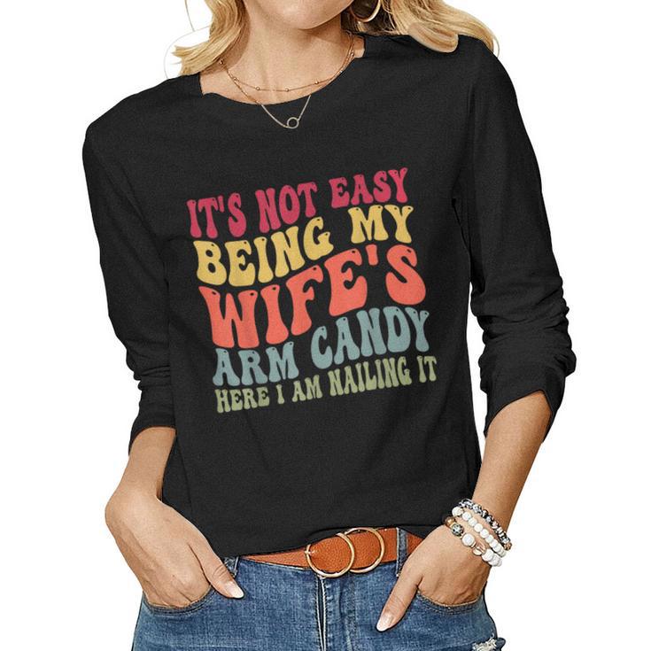 Its Not Easy Being My Wifes Arm Candy Here I Am Nailing It Women Graphic Long Sleeve T-shirt