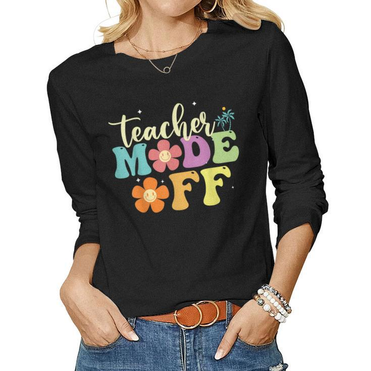 Last Day Of School Teacher Mode Off Teacher Women Graphic Long Sleeve T-shirt
