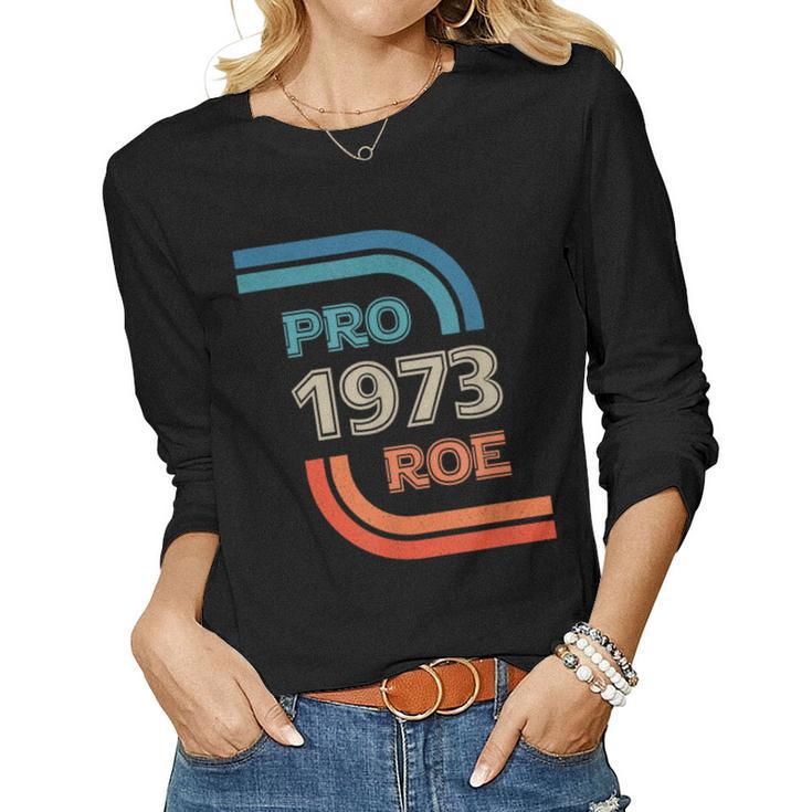 Pro Roe 1973 Roe Vs Wade Pro Choice Womens Rights Women Long Sleeve T-shirt