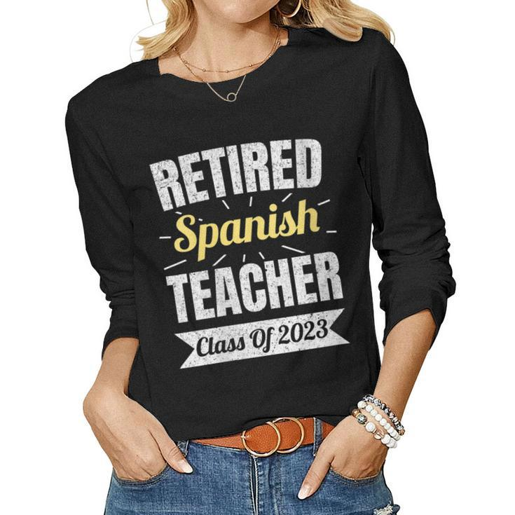 Retired Spanish Teacher Class Of 2023 Teacher Retirement Women Long Sleeve T-shirt