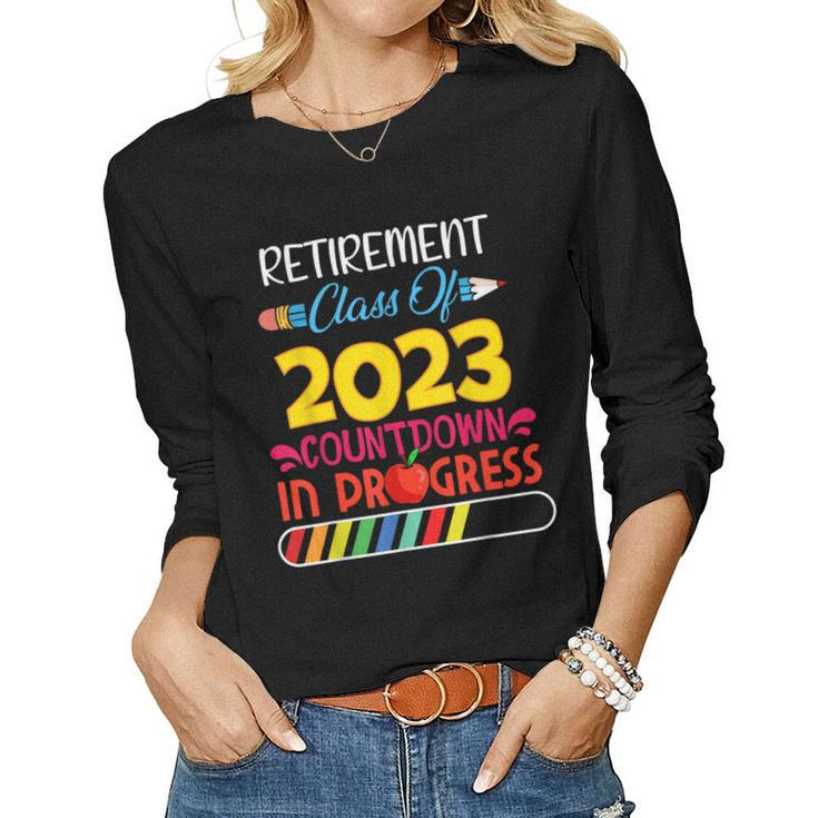 Retirement Class Of 2023 Countdown In Progress Teacher Idea Women Long Sleeve T-shirt