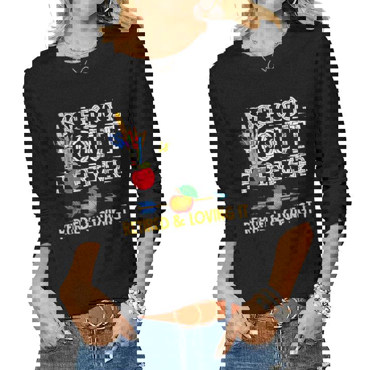 School Is Out Forever Retired And Loving It Retirement Women Long Sleeve T-shirt