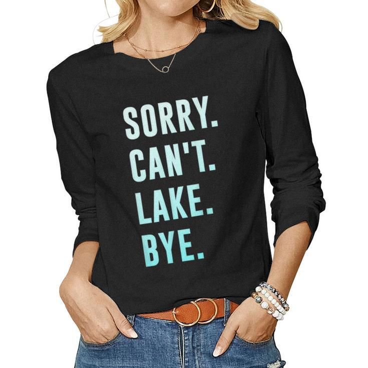 Sorry Cant Lake Bye Gift For Womens Women Graphic Long Sleeve T-shirt